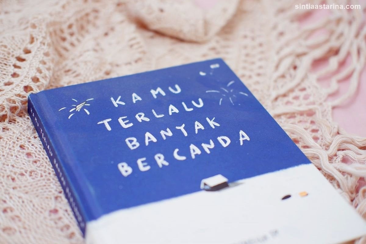 10 Kutipan Terbaik dari Buku Kamu Terlalu Banyak Bercanda karya Marcella FP - kutipan KTBB